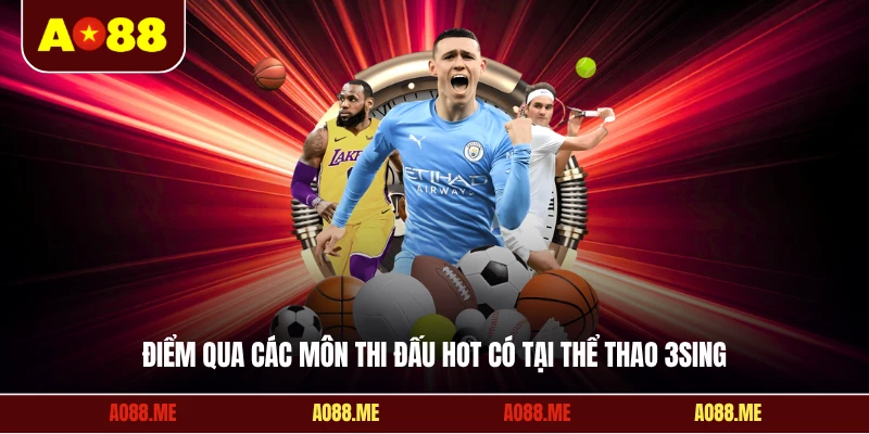 Điểm qua các môn thi đấu hot có tại thể thao 3sing