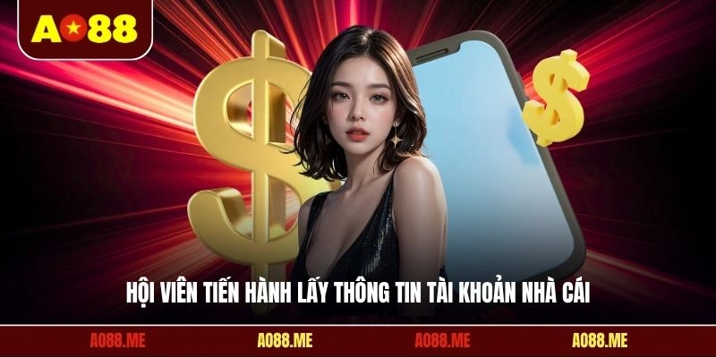 Hội viên tiến hành lấy thông tin tài khoản nhà cái