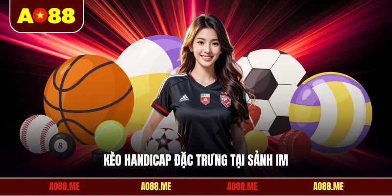 Kèo Handicap đặc trưng tại sảnh IM