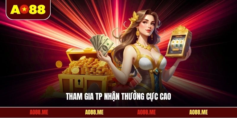 Tham gia TP nhận thưởng cực cao