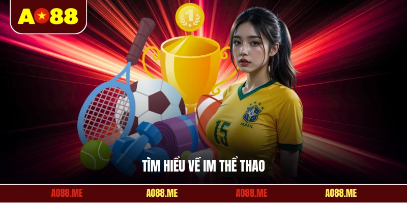 Tìm hiểu về IM thể thao