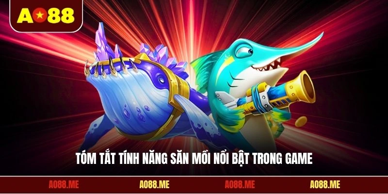Tóm tắt tính năng săn mồi nổi bật trong game