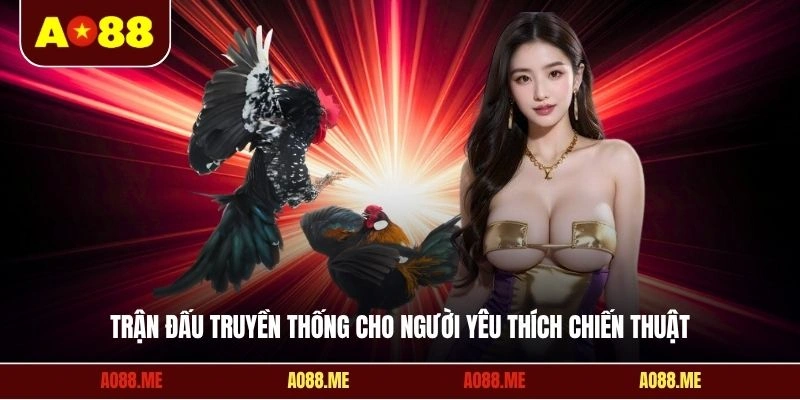 Trận đấu truyền thống cho người yêu thích chiến thuật
